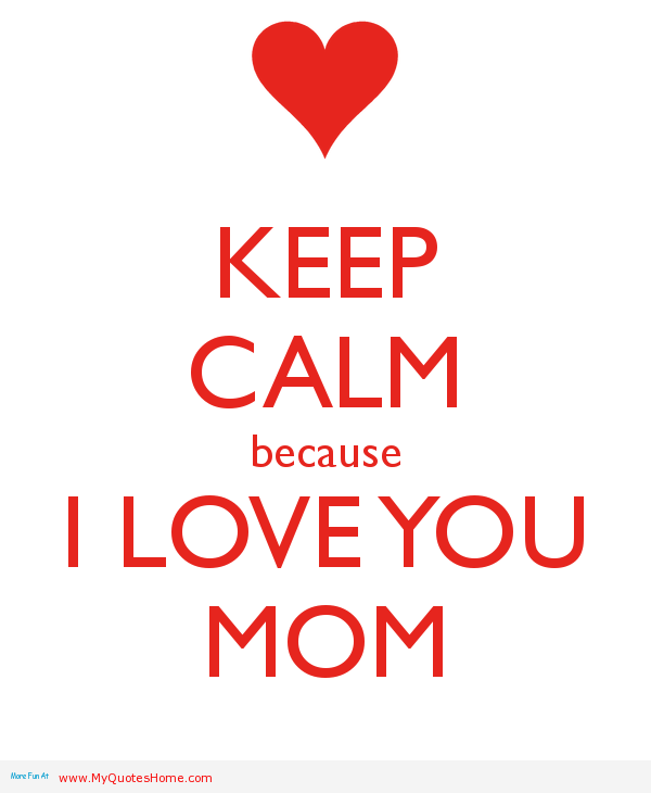 keep-calm-because-i-love-you-mom-24
